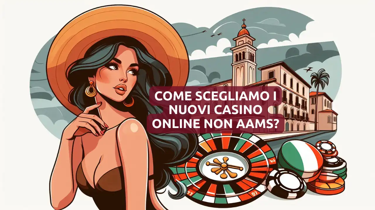 Come scegliamo i nuovi casino online non AAMS?